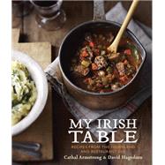 My Irish Table Recipes from the Homeland and Restaurant Eve [A Cookbook] by Armstrong, Cathal; Hagedorn, David, 9781607744306