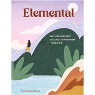 Elemental Nature-Inspired Rituals to Nourish Your Life by Eaton Alleman, Andi, 9781797214306