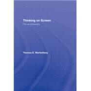 Thinking on Screen: Film as Philosophy by Wartenberg; Thomas E., 9780415774307