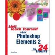 Sams Teach Yourself Photoshop Elements 2 in 24 Hours by Rose, Carla, 9780672324307