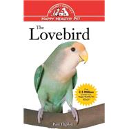 The Lovebird An Owner's Guide to a Happy Healthy Pet by Higdon, Pamela Leis, 9780876054307