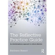 The Reflective Practice Guide: An interdisciplinary approach to critical reflection by Bassot; Barbara, 9781138784307
