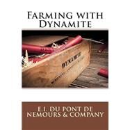 Farming With Dynamite by E.i. Du Pont De Nemours & Company, 9781508424307