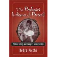 The Bakairi Indians of Brazil by Picchi, Debra, 9781577664307