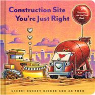 Construction Site You're Just Right A Valentine Lift-the-Flap Book by Rinker, Sherri Duskey; Ford, AG, 9781797204307