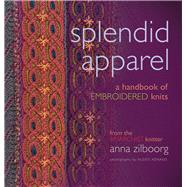 Splendid Apparel A Handbook of Embroidered Knits by Zilboorg, Anna; Xenakis, Alexis, 9781933064307