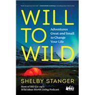 Will to Wild Adventures Great and Small to Change Your Life by Stanger, Shelby, 9781982194307