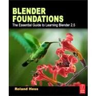 Blender Foundations: The Essential Guide to Learning Blender 2.6 by Hess; Roland, 9780240814308