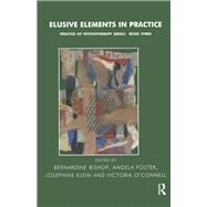 Elusive Elements in Practice by Bishop, Bernardine; Foster, Angela; Klein, Josephine; O'Connell, Victoria, 9780367324308