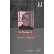 The Theology of John Zizioulas: Personhood and the Church by Knight,Douglas H., 9780754654308