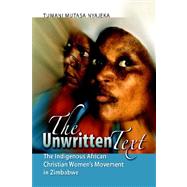 The Unwritten Text: The Indigenous African Christian Women's Movement in Zimbabwe by Nyajeka, Tumani Mutasa, 9780978634308