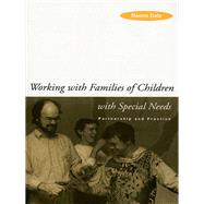 Working with Families of Children with Special Needs: Partnership and Practice by Dale; Naomi, 9781138154308