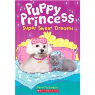 Super Sweet Dreams (Puppy Princess #2) by Furlington, Patty, 9781338134308