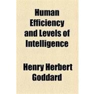 Human Efficiency and Levels of Intelligence by Goddard, Henry Herbert, 9781459084308