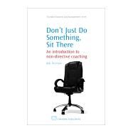 Don't Just Do Something, Sit There : An Introduction to Non-Directive Coaching by Thomson, Bob, 9781843344308