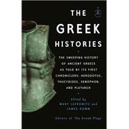 The Greek Histories The Sweeping History of Ancient Greece as Told by Its First Chroniclers: Herodotus, Thucydides, Xenophon, and Plutarch by Lefkowitz, Mary; Romm, James, 9781984854308