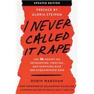 I Never Called It Rape by Warshaw, Robin; Steinem, Gloria; Tillet, Salamishah, Ph.D.; Koss, Mary P., Ph.D. (AFT), 9780062844309
