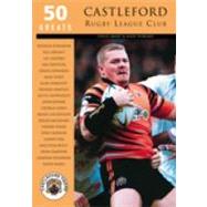 50 Greats: Castleford Rugby League Club by Smart, David; Howard, Andy, 9780752424309