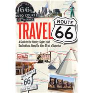 Travel Route 66 A Guide to the History, Sights, and Destinations Along the Main Street of America by Hinckley, Jim, 9780760344309