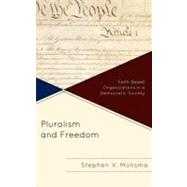 Pluralism and Freedom Faith-Based Organizations in a Democratic Society by Monsma, Stephen V., 9781442214309