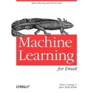 Machine Learning for Email by Conway, Drew; White, John Myles, 9781449314309
