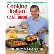 Cooking Italian with the Cake Boss Family Favorites as Only Buddy Can Serve Them Up by Valastro, Buddy, 9781451674309