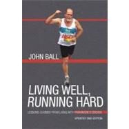 Living Well, Running Hard : Lessons Learned from Living with Parkinson's Disease by Ball, John, 9781462014309