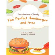 The Adventures of Timothy The Perfect Hamburger and Fries by Winsel, Kate; Williams, W, 9798985124309