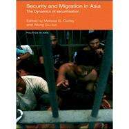 Security and Migration in Asia: The dynamics of securitisation by Curley; Melissa, 9780415574310