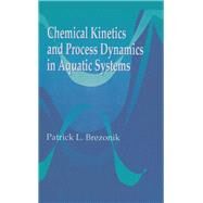 Chemical Kinetics and Process Dynamics in Aquatic Systems by Brezonik; Patrick L., 9780873714310