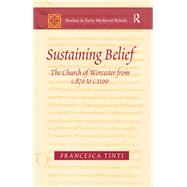 Sustaining Belief: The Church of Worcester from c.870 to c.1100 by Tinti,Francesca, 9781138274310