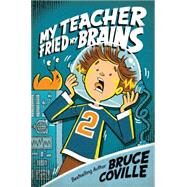 My Teacher Fried My Brains by Coville, Bruce, 9781481404310