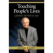 Touching Peoples Lives Leaders Sorrow or Joy by Losey, Michael R., 9781586444310