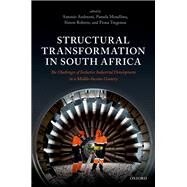 Structural Transformation in South Africa The Challenges of Inclusive Industrial Development in a Middle-Income Country by Andreoni, Antonio; Mondliwa, Pamela; Roberts, Simon; Tregenna, Fiona, 9780192894311