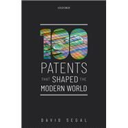 One Hundred Patents That Shaped the Modern World by Segal, David, 9780198834311