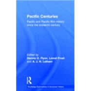 Pacific Centuries: Pacific and Pacific Rim Economic History Since the 16th Century by Flynn,Dennis O., 9780415184311