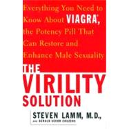 The Virility Solution Everything You Need to Know About Viagra, The Potency Pill That Can Restore and Enhance Male Sexuality by Lamm, Steven; Couzens, Gerald Secor, 9780684854311