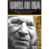 Cavell On Film by Rothman, William; Cavell, Stanley, 9780791464311