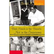 Black Hands in the Biscuits Not in the Classrooms : Unveiling Hope in a Struggle for Brown's Promise by HUGHES, SHERICK A., 9780820474311