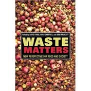 Waste Matters New Perspectives on Food and Society by Evans, David; Campbell, Hugh; Murcott, Anne, 9781118394311