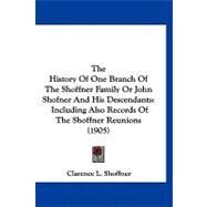 History of One Branch of the Shoffner Family or John Shofner and His Descendants : Including Also Records of the Shoffner Reunions (1905) by Shoffner, Clarence L., 9781120034311