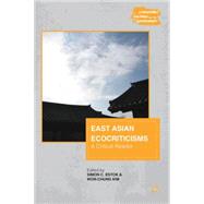 East Asian Ecocriticisms A Critical Reader by Estok, Simon C.; Kim, Won-Chung, 9781137274311