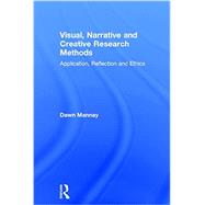Visual, Narrative and Creative Research Methods: Application, Reflection and Ethics by Mannay; Dawn, 9781138024311