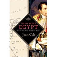 Napoleon's Egypt Invading the Middle East by Cole, Juan, 9781403964311