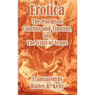 Erotica: The Poems of Catullus and Tibullus by Catullus, Gaius Valerius, 9781410104311