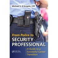 From Police to Security Professional: A Guide to a Successful Career Transition by D'Angelo; Michael S., 9781482244311