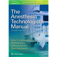 The Anesthesia Technologist's Manual by Guimaraes, Emily; Davis, Matthew; Kirsch, Jeffrey R.; Woodworth, Glenn, 9781496344311