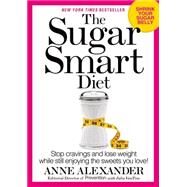 The Sugar Smart Diet Stop Cravings and Lose Weight While Still Enjoying the Sweets You Love! by Alexander, Anne; VanTine, Julia; Cosgrove, Delos M., 9781623364311