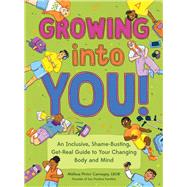 Growing into You! An Inclusive, Shame-Busting, Get-Real Guide to Your Changing Body and Mind by Carnagey, Melissa Pintor; Gilmartin, Brianna, 9781683694311