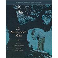 The Mushroom Man 30th Anniversary Edition by Pochocki, Ethel; Moser, Barry, 9781958394311
